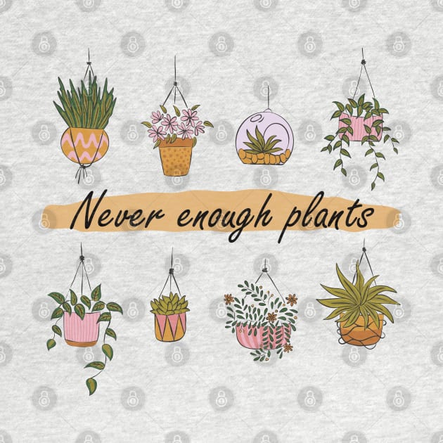 Never Enough Plants by Promen Shirts